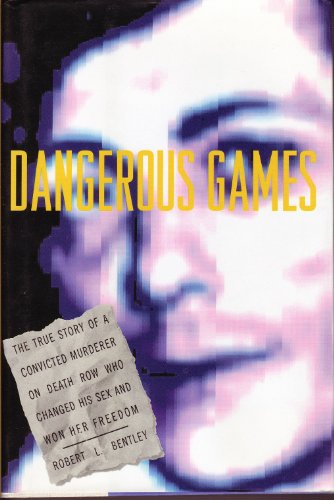 Imagen de archivo de Dangerous Games: The True Story of a Convicted Murderer on Death Row Who Changed His Sex and Won Her Freedom a la venta por HPB-Diamond