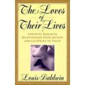 Beispielbild fr The Loves of Their Lives: Enduring Romantic Relationships from Antony and Cleopatra to Today zum Verkauf von Antiquariat Ottakring 1160 Wien