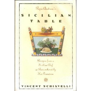 Papa Andrea's Sicilian Table: Recipes from a Sicilian Chef As Remembered by His Grandson (9781559721981) by Schiavelli, Vincent