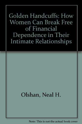 Stock image for Golden Handcuffs: How Women Can Break Free of Financial Dependence in Their Intimate Relationships for sale by Revaluation Books