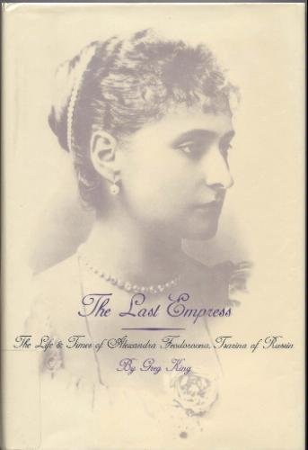 Imagen de archivo de The Last Empress: The Life and Times of Alexandra Feodorovna, Tsarina of Russia a la venta por SecondSale