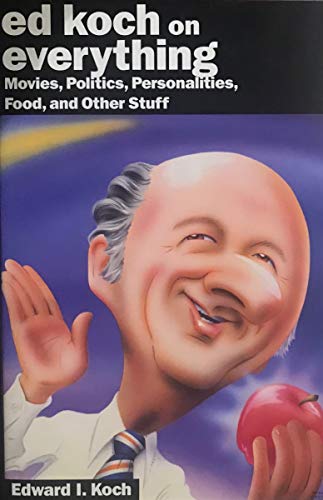 Beispielbild fr Ed Koch on Everything : New York's Former Mayor on Food, Movies, Politics and Other Stuff zum Verkauf von Better World Books