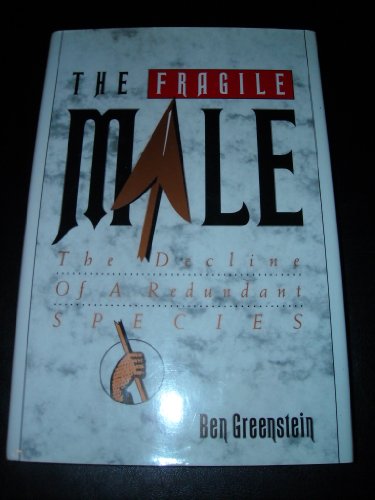 Beispielbild fr The Fragile Male : The Decline of a Redundant Species zum Verkauf von Better World Books