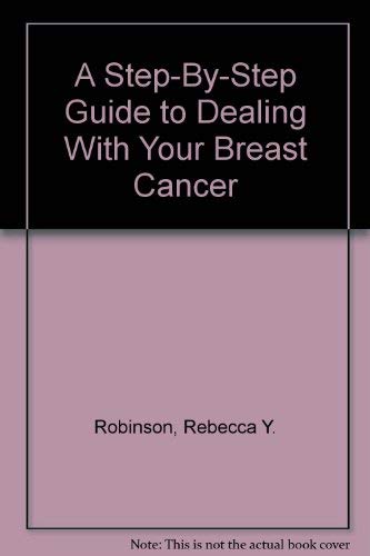Stock image for A Step-by-Step Guide to Dealing with Your Breast Cancer for sale by Better World Books