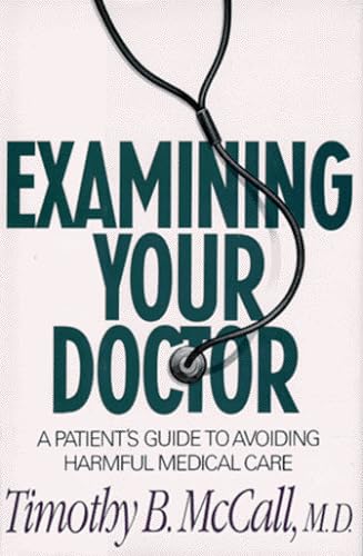Stock image for Examining Your Doctor : A Patient's Guide to Avoiding Harmful Medical Care for sale by Better World Books