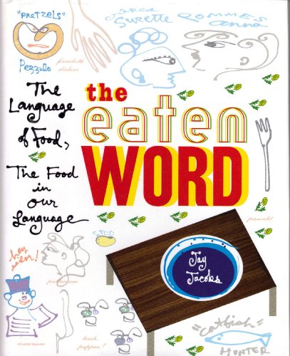 The Eaten Word: The Language of Food, the Food in Our Language (9781559722858) by Jacobs, Jay