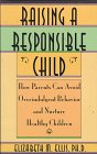 Stock image for Raising a Responsible Child : How Parents Can Avoid Overindulgent Behavior and Nurture Healthy Children for sale by Better World Books