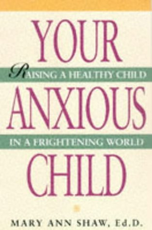 9781559723183: Your Anxious Child: Raising a Healthy Child in a Frightening World