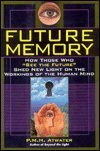 Beispielbild fr Future Memory: How Those Who "See the Future" Shed New Light on the Workings of the Human Mind zum Verkauf von Half Price Books Inc.