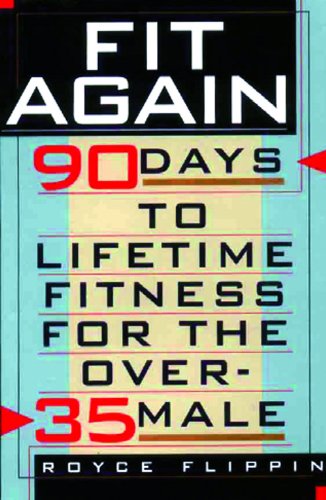 Stock image for Fit Again: 90 Days to Lifetime Fitness for the Over-35 Male for sale by Half Price Books Inc.