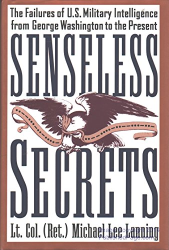 Imagen de archivo de Senseless Secrets: The Failures of U.S. Military Intelligence from George Washington to the Present a la venta por Callaghan Books South
