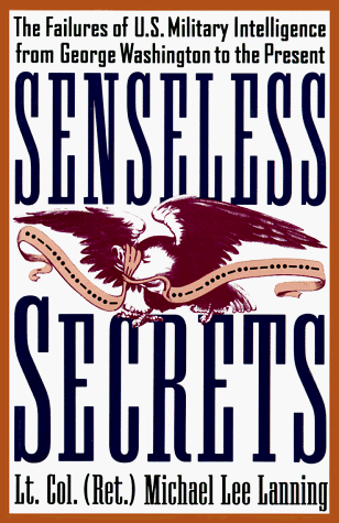 Stock image for Senseless Secrets: The Failures of U.S. Military Intelligence from George Washington to the Present for sale by Lowry's Books