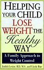 Imagen de archivo de Helping Your Child Lose Weight the Healthy Way: A Family Approach to Weight Control a la venta por Wonder Book