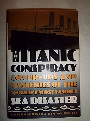 Beispielbild fr Titanic Conspiracy : Cover-ups and Mysteries of the World's Most Famous Sea Disaster zum Verkauf von Better World Books