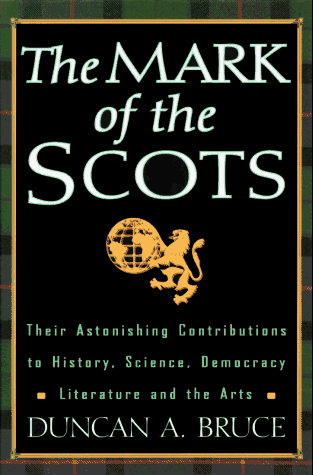 Imagen de archivo de The Mark of the Scots : Their Astonishing Contributions to History, Science, Democracy, Literature and the Arts a la venta por Better World Books