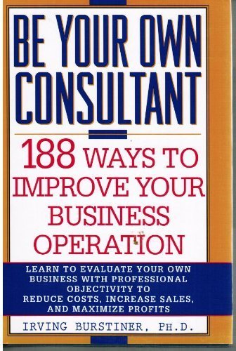 Beispielbild fr Be Your Own Consultant: 188 Ways to Improve Your Business Operation zum Verkauf von SecondSale