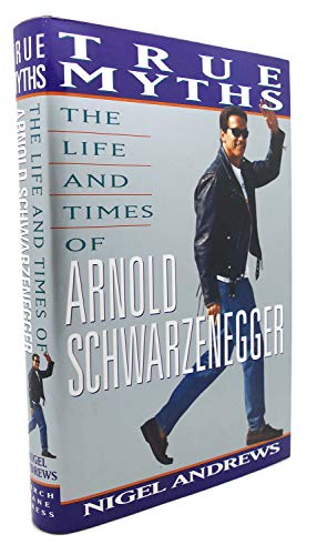 Stock image for True Myths: The Life and Times of Arnold Schwarzenegger for sale by Jenson Books Inc