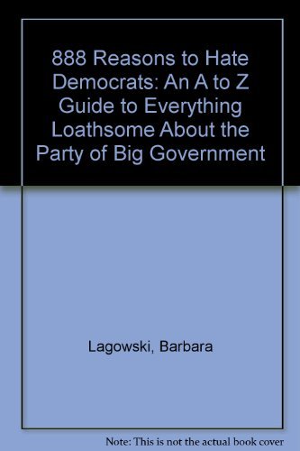 Stock image for 888 Reasons to Hate Democrats: An A to Z Guide to Everything Loathsome About the Party of Big Government for sale by HPB-Ruby
