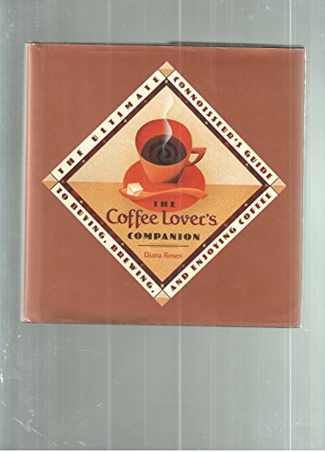 Stock image for The Coffee Lover's Companion: The Ultimate Connoisseur's Guide to Buying, Brewing and Enjoying Coffee for sale by Abacus Bookshop