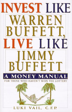 9781559723725: Invest Like Warren Buffett, Live Like Jimmy Buffett: A Money Manual for Those Who Haven't Won the Lottery