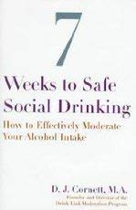 Stock image for Seven Weeks to Safe Social Drinking: How to Effectively Moderate Your Alcohol Intake for sale by Front Cover Books