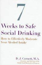 Stock image for Seven Weeks to Safe Social Drinking : How to Effectively Moderate Your Alcohol Intake for sale by Better World Books