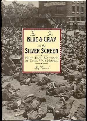 Stock image for The Blue and the Gray on the Silver Screen: More Than Eighty Years of Civil War Movies for sale by Redux Books