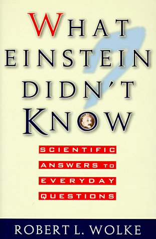 What Einstein Didn't Know: Scientific Answers to Everyday Questions