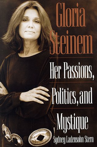 Gloria Steinem: Her Passions, Politics, and Mystique. - Stern, Sydney Ladensohn