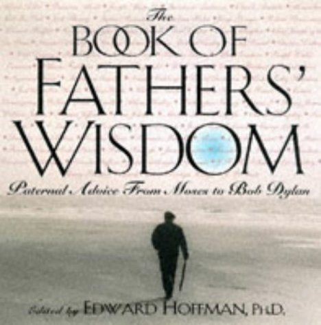 9781559724128: The Book of Fathers' Wisdom: Paternal Advice from Moses to Bob Dylan