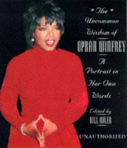 Imagen de archivo de The Uncommon Wisdom Of Oprah Winfrey: A Portrait in Her Own Words (Unauthorized) a la venta por BookHolders