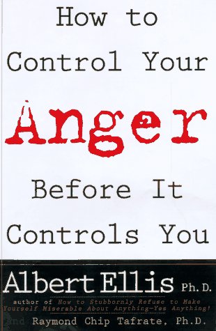 How to Control Your Anger Before It Controls You (9781559724241) by Ellis, Albert; Tafrate, Raymond Chip, Ph.D.