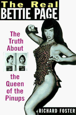 THE REAL BETTIE PAGE: THE TRUTH ABOUT THE QUEEN OF THE PINUPS. - FOSTER, Richard.