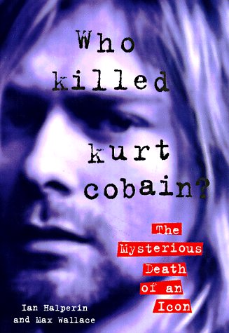Imagen de archivo de Who Killed Kurt Cobain?: The Mysterious Death of an Icon a la venta por Glands of Destiny First Edition Books