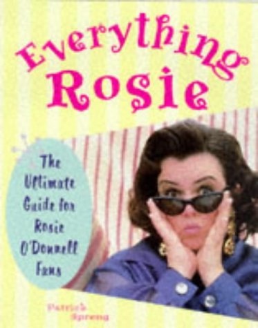 Stock image for Everything Rosie: The Ultimate Guide for Rosie O'Donnell Fans for sale by Mountain Books