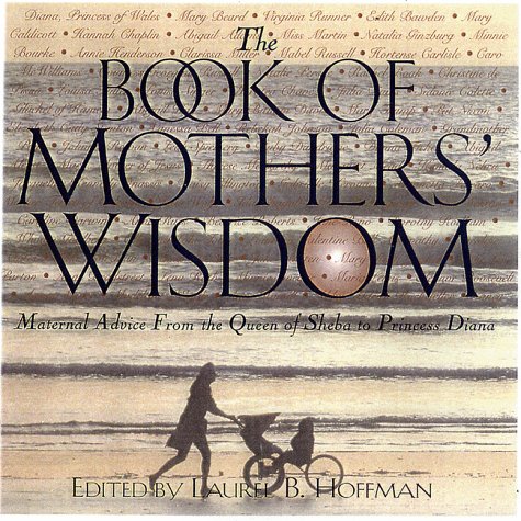 9781559724555: The Book of Mothers' Wisdom: Maternal Advice from the Queen of Sheba to Princess Diana