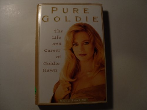 Pure Goldie: The Life and Career of Goldie Hawn (9781559724678) by Shapiro, Marc