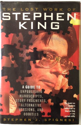 9781559724692: The Lost Work of Stephen King: A Guide to Unpublished Manuscripts, Story Fragments, Alternative Versions and Oddities