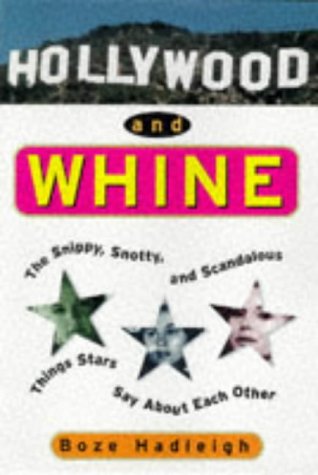 Hollywood and Whine: The Snippy, Snotty, and Scandalous Things Stars Say About Each Other (9781559724739) by [???]