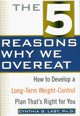 Beispielbild fr The 5 Reasons Why We Overeat: How to Develop a Long-Term Weight-Control Plan That's Right for You zum Verkauf von BooksRun