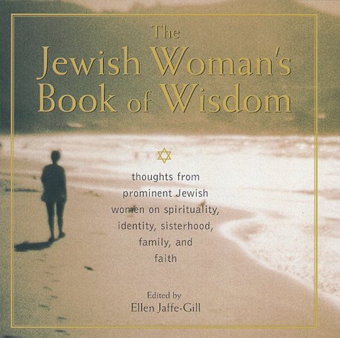 Beispielbild fr The Jewish Woman's Book of Wisdom: Thoughts from Prominent Jewish Women on Spirituality, Identity, Sisterhood,Family, and Faith zum Verkauf von New Legacy Books