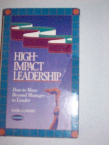 Stock image for High-Impact Leadership: How to Move Beyond Manager-- To Leader for sale by Elam's Books