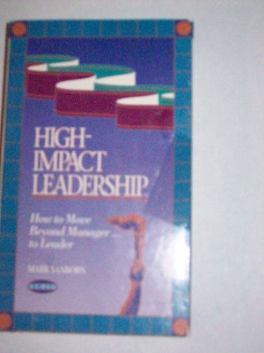 9781559770682: High-Impact Leadership: How to Move Beyond Manager-- To Leader