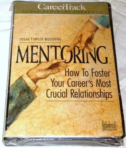 9781559771603: Mentoring: How to Foster Your Career's Most Crucial Relationships
