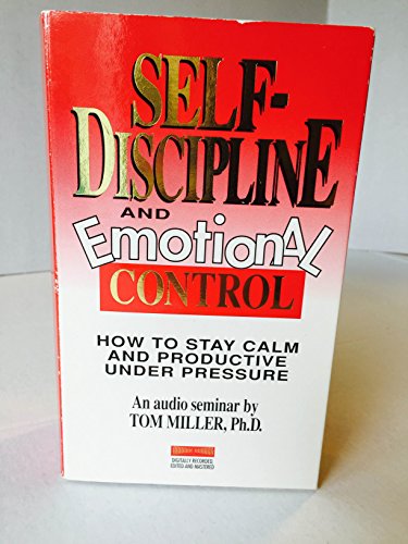 Imagen de archivo de Self-Discipline and Emotional Control: How to Stay Calm and Productive Under Pressure (An Audio Seminar / 6 Audio Cassettes) a la venta por Wonder Book