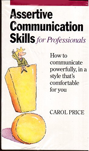 Assertive Communication Skills for Professionals: How to communicate powerfully, in a style that's comfortable for you (9781559772907) by Carol Price