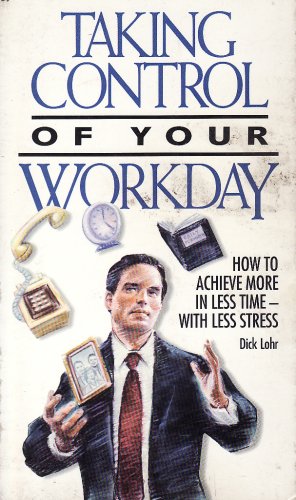 Stock image for Taking Control of Your Workday: How to Achieve More in Less Time With Less Stress for sale by The Media Foundation