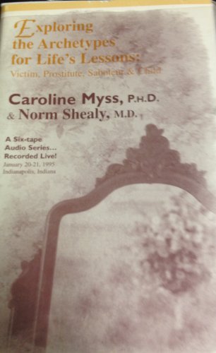 9781559821308: Exploring the Archetypes for Life's Lessons: Victim, Prostitute, Saboteur & Child: A Six-tape Audio Series by Caroline Myss (1995-12-02)