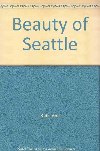 Beauty of Seattle (9781559883498) by Rule, Ann