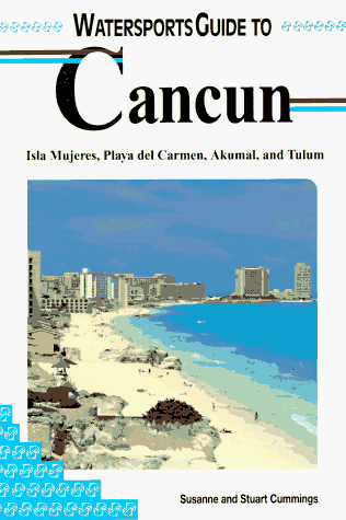 Stock image for Watersports Guide to Cancun : Includes Isla Mujeres, Playa del Carmen, Akumal and Tulum for sale by Better World Books